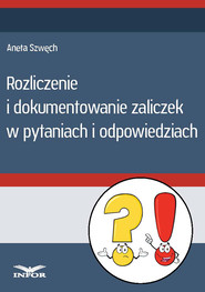 Rozliczenie i dokumentowanie zaliczek w pytaniach i odpowiedziach