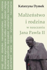 Małżeństwo i rodzina w nauczaniu Jana Pawła II