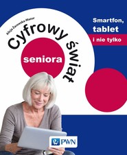Cyfrowy świat seniora. Smartfon, tablet i nie tylko