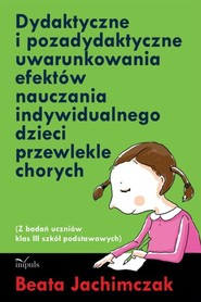 Dydaktyczne i pozadydaktyczne uwarunkowania efektów nauczania indywidualnego dzieci przewlekle chorych