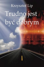 Trudno jest być dobrym
