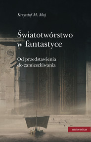 Światotwórstwo w fantastyce. Od przedstawienia do zamieszkiwania