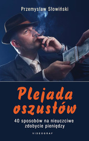 Plejada oszustów. 40 sposobów na nieuczciwe zdobycie pieniędzy