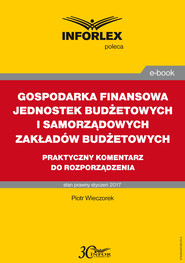 GOSPODARKA FINANSOWA JEDNOSTEK BUDŻETOWYCH I SAMORZĄDOWYCH ZAKŁADÓW BUDŻETOWYCH praktyczny komentarz do rozporządzenia