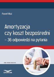 Amortyzacja czy koszt bezpośredni – 36 odpowiedzi na pytania