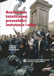 Rozliczanie totalitarnej przeszłości: instytucje i ulice