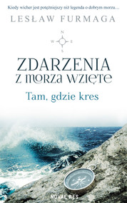 Zdarzenia z morza wzięte. Tam gdzie kres