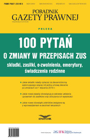 100 pytań o zmiany w przepisach ZUS.                                                                                Składki, Zasiłki, e-zwolnienia, emerytury, świadczenia rodzinne
