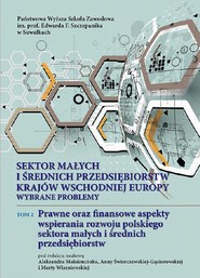 Sektor małych i średnich przedsiębiorstw krajów wschodniej Europy: wybrane problemy. T. 2. Prawne oraz finansowe aspekty wspierania rozwoju polskiego sektora małych i średnich przedsiębiorstw
