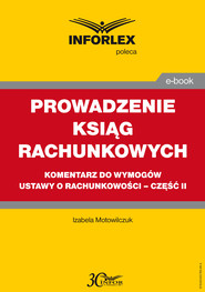 PROWADZENIE KSIĄG RACHUNKOWYCH – komentarz do wymogów ustawy o rachunkowości – część II
