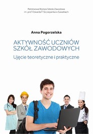 Aktywność uczniów szkół zawodowych. Ujęcie teoretyczne i praktyczne