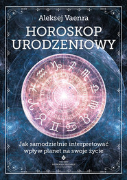 Horoskop urodzeniowy. Jak samodzielnie interpretować wpływ planet na swoje życie - PDF