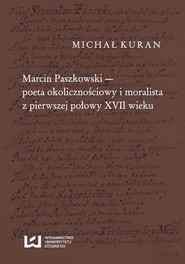 Marcin Paszkowski poeta okolicznościowy i moralista z pierwszej połowy XVII wieku