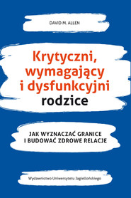 Krytyczni, wymagający i dysfunkcyjni rodzice