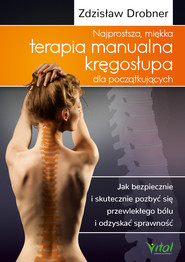 Najprostsza, miękka terapia manualna kręgosłupa dla początkujących. Jak bezpiecznie i skutecznie pozbyć się przewlekłego bólu i odzyskać sprawność