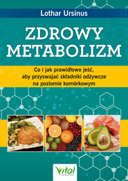 Zdrowy metabolizm. Co i jak prawidłowo jeść, aby przyswajać składniki odżywcze na poziomie komórkowym