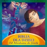 Biblia dla dzieci. Od Abrahama do Józefa