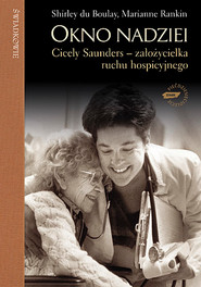 Okno nadziei. Cicely Saunders - założycielka ruchu hospicyjnego