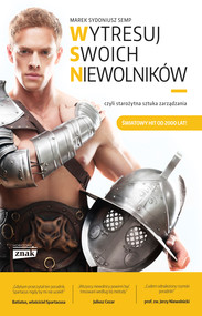 Wytresuj swoich niewolników
…czyli starożytna sztuka zarządzania