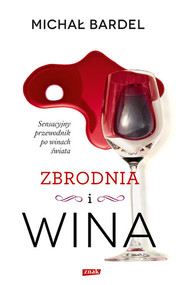 Zbrodnia i wina. Sensacyjny przewodnik po winach świata