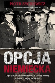 Opcja niemiecka, czyli jak polscy antykomuniści próbowali porozumieć się z III Rzeszą