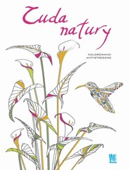 Cuda natury. Kolorowanki antystresowe