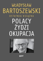 Polacy – Żydzi – okupacja. Fakty. Postawy. Refleksje