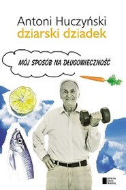 Dziarski Dziadek. Mój sposób na długowieczność