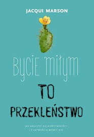 Bycie miłym to przekleństwo. Jak nauczyć się asertywności i z łatwościa mówić nie