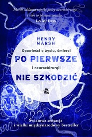 Po pierwsze nie szkodzić. Opowieści o życiu, śmierci i neurochirurgii