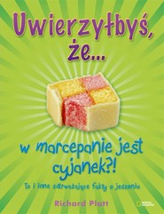 Uwierzyłbyś, że… w marcepanie jest cyjanek?! To i inne zatrważające fakty o jedzeniu
