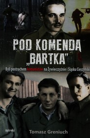 Pod komendą Bartka. Byli postrachem komunistów na Żywiecczyźnie i Śląsku Cieszyńskim