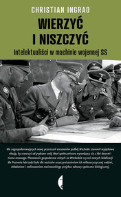 Wierzyć i niszczyć. Intelektualiści w machinie wojennej SS