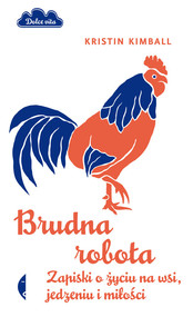 Brudna robota. Zapiski o życiu na wsi, jedzeniu i miłości