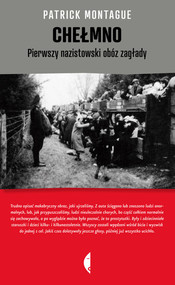 Chełmno. Pierwszy nazistowski obóz zagłady