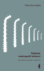 Pejzaże metropolii śmierci. Rozmyślania o pamięci i wyobraźni