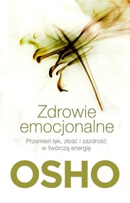 Zdrowie emocjonalne. Przemień lęk, złość i zazdrość w twórczą energię