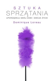 Sztuka sprzątania. Uporządkuj swój dom i swoje życie