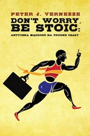 Don't Worry, Be Stoic. Antyczna mądrość na trudne czasy
