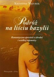 Podróż na liściu bazylii. Romantyczna opowieść o zbrodni i wielkiej tajemnicy