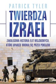 Twierdza Izrael. Zakulisowa historia elit wojskowych, które uparcie bronią się przed pokojem