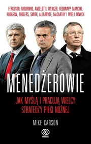Menedżerowie. Jak myślą i pracują wielcy stratedzy piłki nożnej