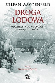 Droga lodowa. Od zesłania do wolności - odyseja Polaków