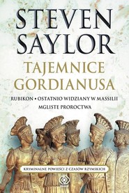 Tajemnice Gordianusa. Rubikon / Ostatnio widziany w Massilii / Mgliste proroctwa.