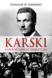 Karski. Raporty tajnego emisariusza