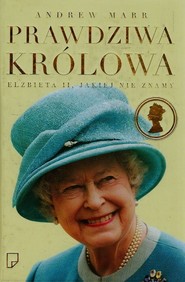 Prawdziwa królowa. Elżbieta II, jakiej nie znamy