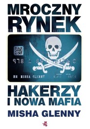Mroczny rynek. Hakerzy i nowa mafia