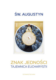 Znak jedności. Tajemnica Eucharystii