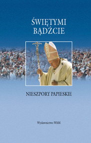 Świetymi bądźcie. Nieszpory papieskie