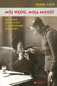 Mój wróg moja miłość. Pamiętnik dziewczyny z okupowanej Warszawy